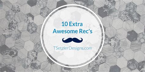 extra awesome recs tsetzler designs