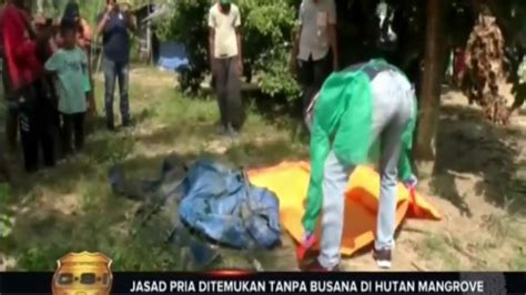 Jasad Pria Tanpa Busana Ditemukan Di Hutan Mangrove Youtube