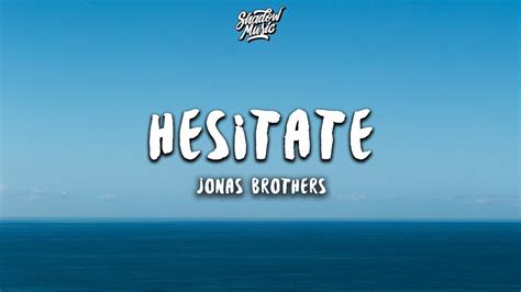 jonas brothers hesitate lyrics youtube
