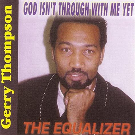 the equalizer god isn t through with me yet by gerry thompson on