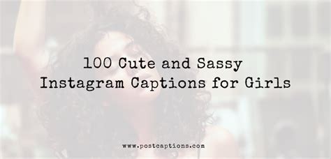 100 Cute And Sassy Instagram Captions For Girls