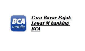 metode pembayaran pajak lewat mobile banking bca panduan bank