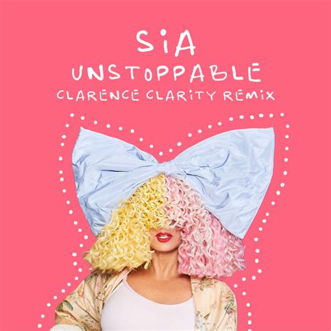 Unstoppable Clarence Clarity Remix Single By Sia Clarence Clarity