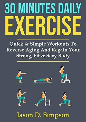 30 minutes daily exercise quick and simple workouts to reverse aging