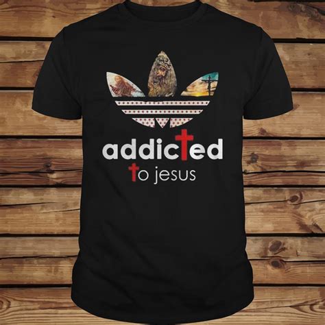 addicted to jesus shirt hoodie sweater longsleeve t shirt