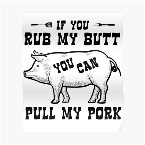 if you rub my butt you can pull my pork shirt funny bbq poster by