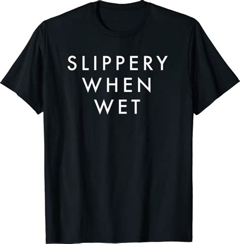 slippery when wet t shirt clothing