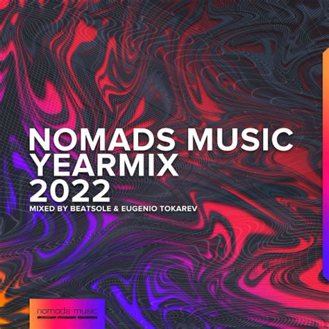 nomads music yearmix 2022 mixed by beatsole and eugenio tokarev 2022