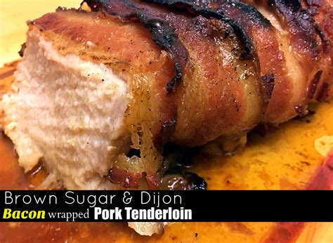 Brown Sugar And Dijon Bacon Wrapped Pork Tenderloin Aunt