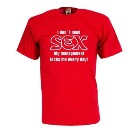 i don´t need sex my management fucks me fun t shirt sprüche shirt