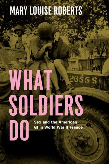 what soldiers do sex and the american gi in world war ii france by