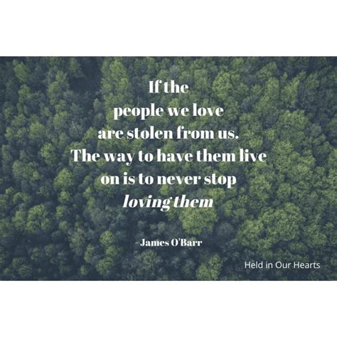 if the people we love are stolen from us the way to have them live on