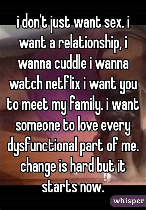 i don t just want sex i want a relationship i wanna cuddle i wanna