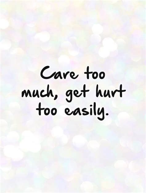 care    hurt  easily picture quotes