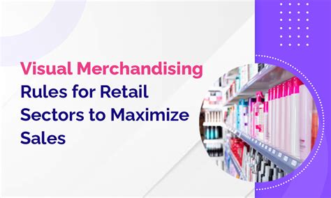 visual merchandising rules  retail sectors  maximize sales