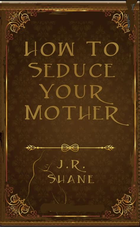Smashwords – How To Seduce Your Mother – A Book By J R Shane