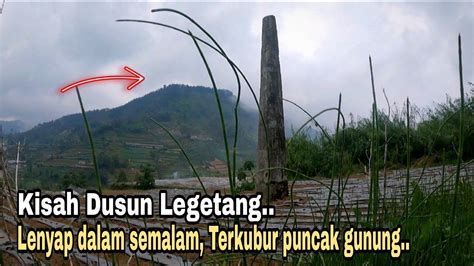 Kisah Dusun Legetang Lenyap Dalam Semalam Terkubur Puncak Gunung