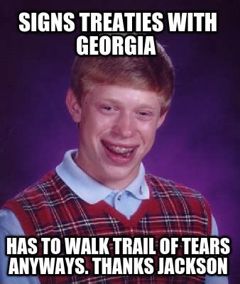 meme creator signs treaties  georgia   walk trail  tears