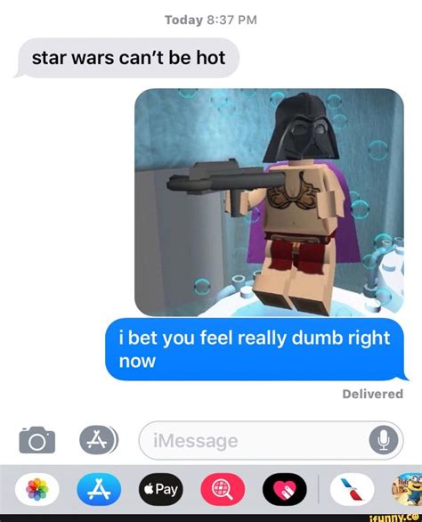 Star Wars Cant Be Hot I Bet You Feel Really Dumb Right Ifunny
