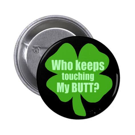 who keeps touching my butt pinback button zazzle