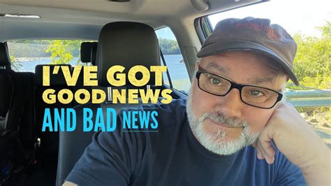 I’ve Got Good News And Bad News Youtube