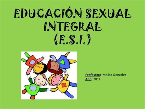 Educación Sexual Integral Cuanto Más Sepan Mejor