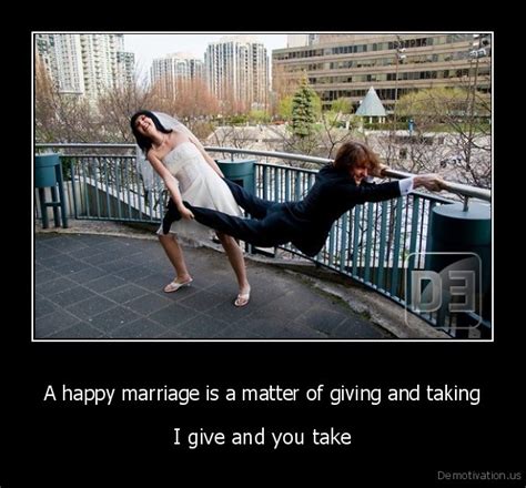 a happy marriage is a matter of giving and taking i give and you takede motivation us