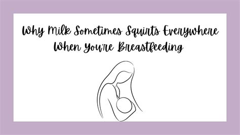 Why Milk Sometimes Squirts Everywhere When Youre A Breastfeeding