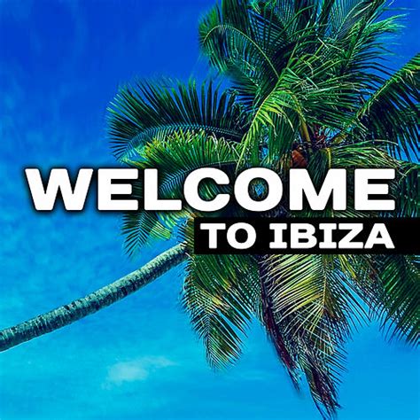 Welcome To Ibiza Summer Chill Out Beach Party De Ibiza Dance