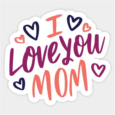 I Love You Mom Mom I Love You Sticker Teepublic