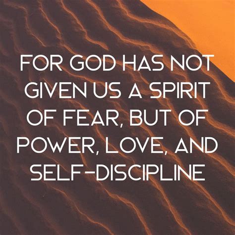 for god has not given us a spirit of fear but of power love and self
