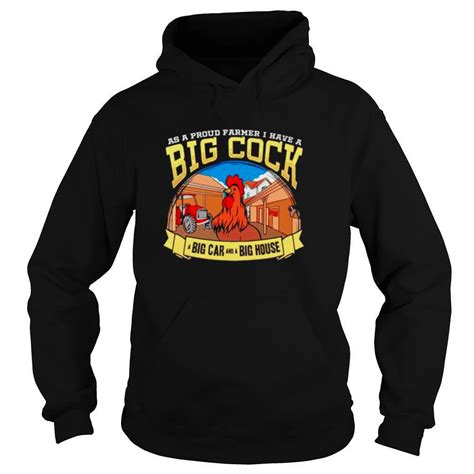 as a proud farmer i have a big cock big car and a big house shirt