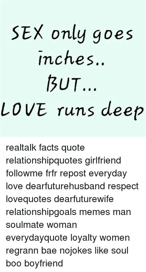 sex only goes nches ut love runs deep realtalk facts quote