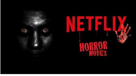 best horror movies 2019 top 10 thriller films to watch on netflix