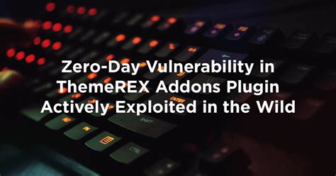 Zero Day Vulnerability In Themerex Addons Plugin Exploited In The Wild