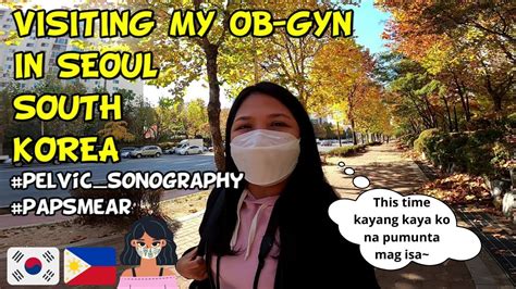 Visiting My Ob Gyn In Seoul South Korea This Time Kaya Ko Na Mag Isa