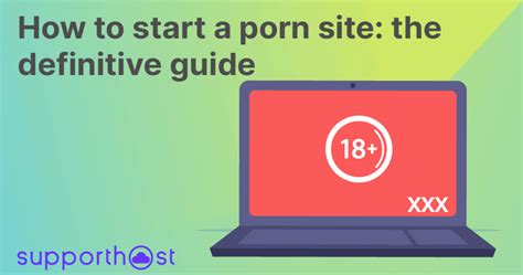 How To Start A Porn Site The Definitive Guide Supporthost