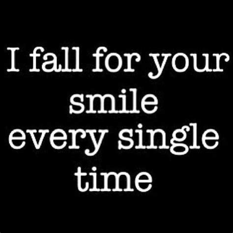 I Fall For Your Smile Every Single Time Marriage Sexy Love Quotes