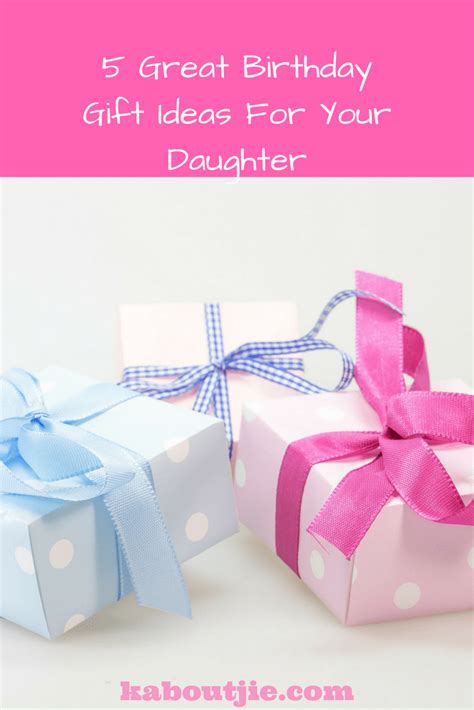 great birthday gift ideas   daughter