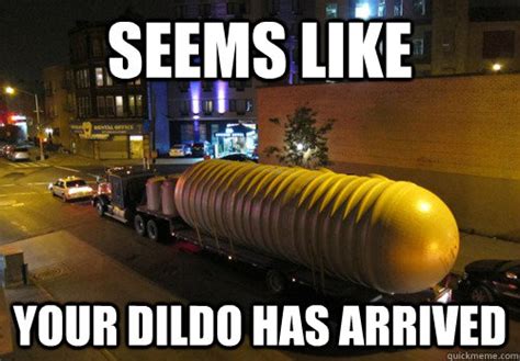 Seems Like Your Dildo Has Arrived The Finished Your Moms Dildo