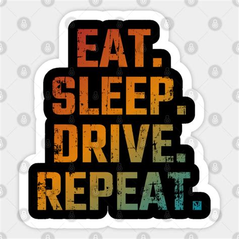 eat sleep drive repeat eat sleep sticker teepublic