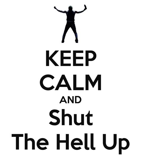 keep calm and shut the hell up keep calm and carry on