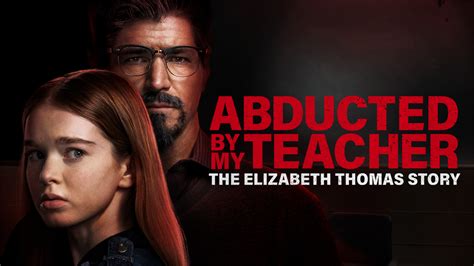 Abducted By My Teacher The Elizabeth Thomas Story Lifetime Movie