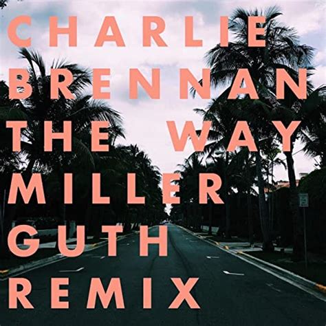 The Way Remix [feat Emma Rae] By Charlie Brennan And Miller Guth On