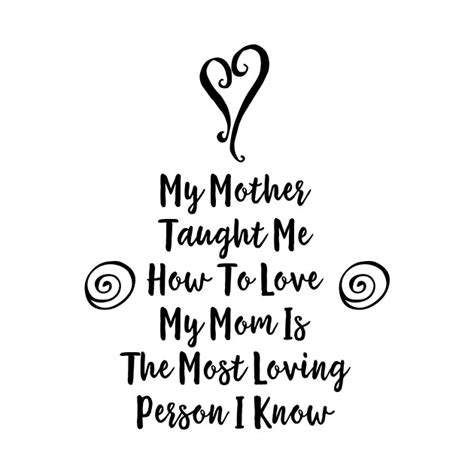 my mother taught me how to love my mom is the most loving person i know