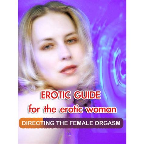 Erotic Guide For The Erotic Woman Directing The Female Orgasm Audio