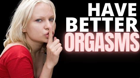 how to have better orgasms 3 amazing tips youtube