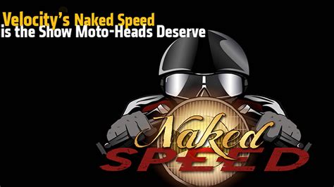 Velocity S Naked Speed Is The Show Moto Heads Deserve