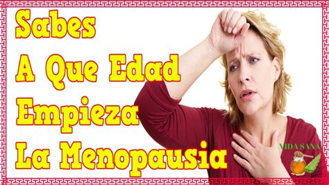 cuales son los sintomas de la menopausia a que edad empieza la menopausia youtube