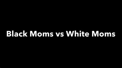 White Moms Vs Black Moms Youtube